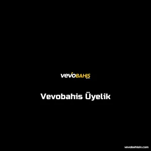 Vevobahis Üyelik